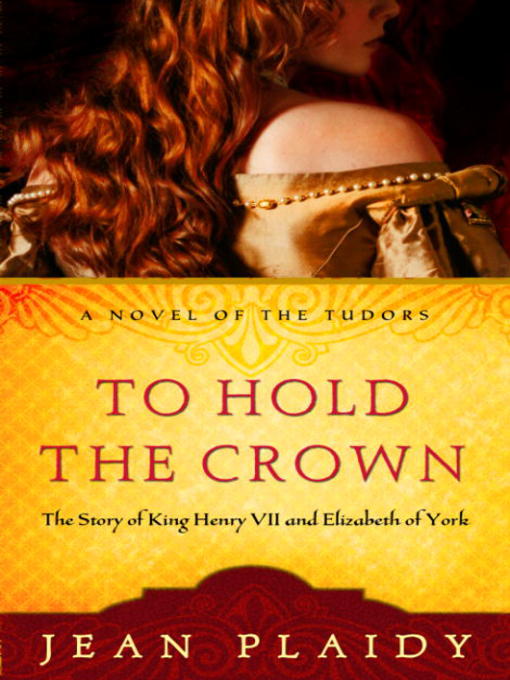 Title details for To Hold the Crown: The Story of King Henry VII and Elizabeth of York by Jean Plaidy - Available